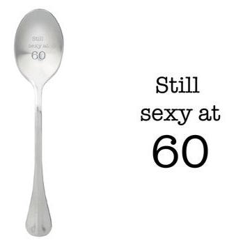 ONE MESSAGE SPOON - Still Sexy at 60