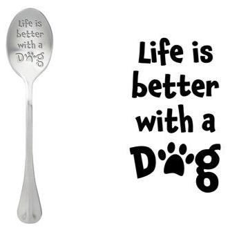 ONE MESSAGE SPOON - Life is better with a dog