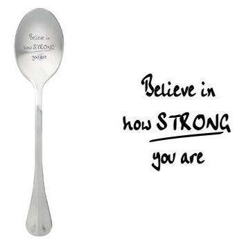 ONE MESSAGE SPOON - Believe in how Strong you are