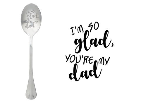 ONE MESSAGE SPOON - I'm so glad you're my Dad
